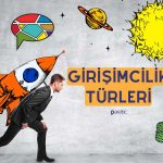 Girişimcilik Nedir? Girişimcilik Türleri Nelerdir?