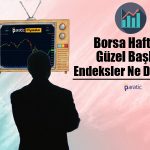 Haftanın İlk İş Gününde Borsa Pozitifi Gösterdi: Günlük Artış 4,4