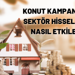 Konut Kampanyası GYO ve İnşaat Hisselerini Nasıl Etkiler?
