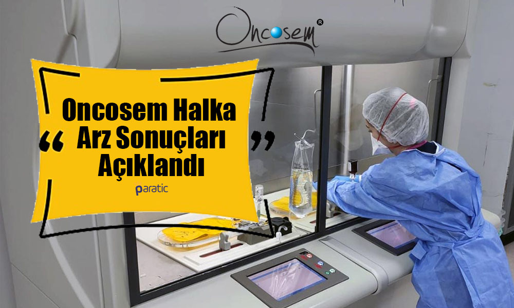 Oncosem Onkolojik Sistemler Halka Arz Sonuçları Duyuruldu