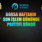 Son İşlem Gününde Borsa Toparlanırken Hisseler Ne Durumda?