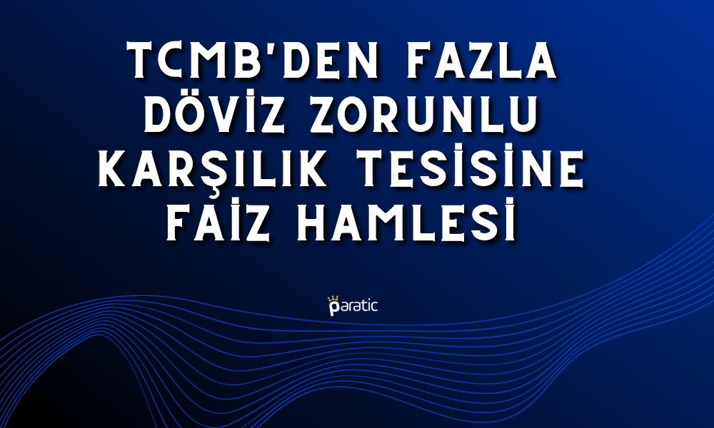 TCMB Fazla Yabancı Para Zorunlu Karşılıklarına Faiz Ödeyecek