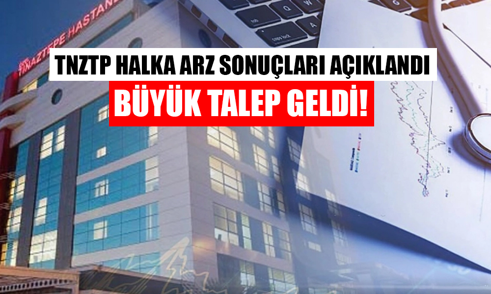 TNZTP Halka Arz Sonuçları Açıklandı! Paylara 2 Kat Talep Geldi