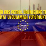 AB’nin Rus Petrol Ürünleri Ambargosu Yürürlükte!