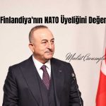 Bakan Çavuşoğlu: Türkiye NATO’nun Genişlemesine Karşı Değil