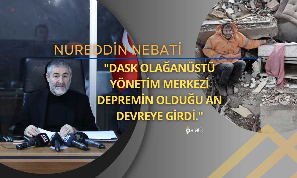 Bakan Nebati: DASK 1 Gün İçerisinde İlk Tazminatını Ödedi