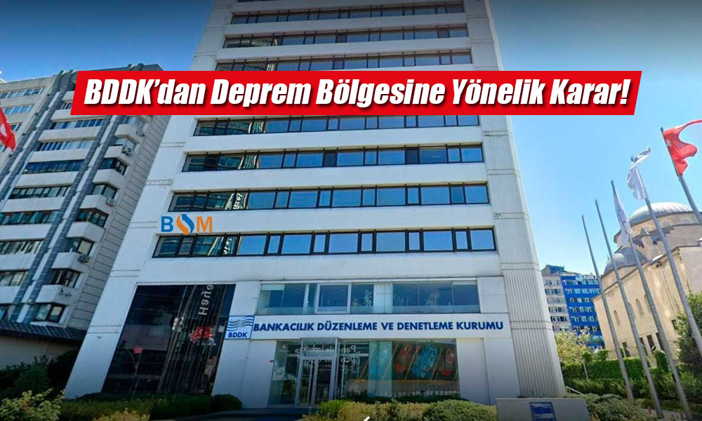 BDDK’dan Afet Bölgesine Yönelik Vade ve Taksitlendirme Kolaylığı