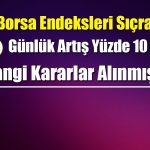 Borsa Yeni Kararlarla Yeşillendi! Günlük Artış Yüzde 10
