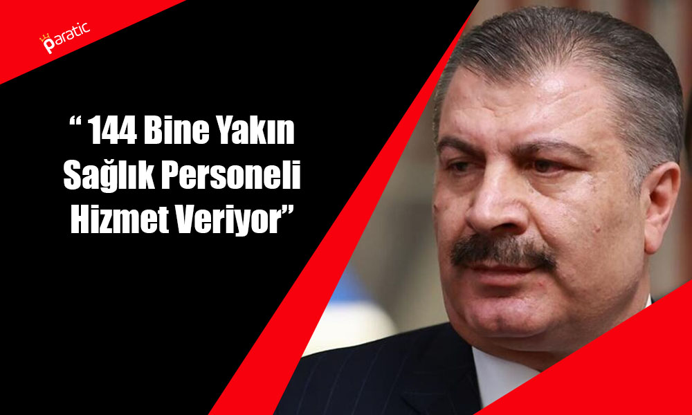 Fahrettin Koca: 144 Bine Yakın Sağlık Personeli Hizmet Veriyor