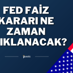 FED Toplantısı Ne Zaman? Faiz Kararı Saat Kaçta Açıklanacak?