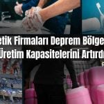 Kozmetik Firmalarından Deprem Bölgesine Hijyen Ürünü Desteği