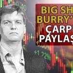 Michael Burry’den FED Toplantısı Öncesinde Önemli Uyarı Geldi
