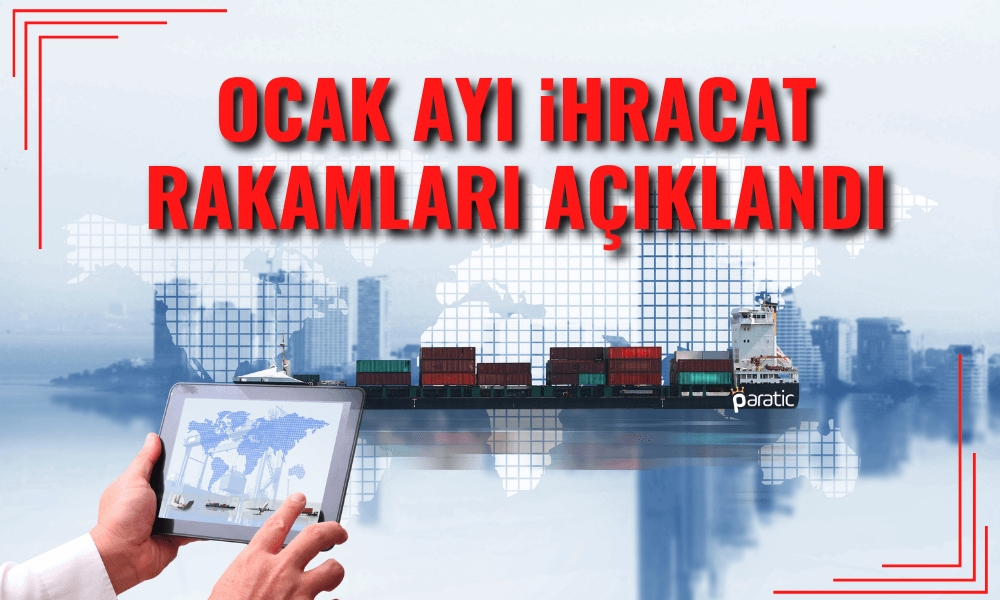 Ticaret Bakanı Yılın İlk İhracat Rakamlarını Açıkladı