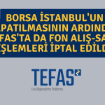 TEFAS’ta Hisse Senedi İçeren Fonların İşlemleri İptal Edildi