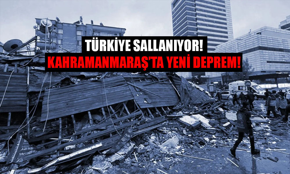 Türkiye Sallanıyor! Kahramanmaraş’ta 7,6 Şiddetinde Yeni Deprem