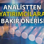 Analist Bakırda Alım Fırsatının Mutlaka Değerlendirilmesi Gerektiğini Söyledi
