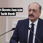 Bakan Bilgin Asgari Ücret Ek Zammı için Tarih Verdi!