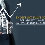 Borsada Altılı Masa Etkisi! Endekste 6000 Puan Görülecek mi?