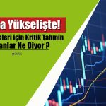 Borsada Günlük Artış Yüzde 1! Trend Ne Olacak? Uzmanlar Ne Diyor?