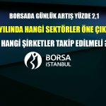Borsada Günlük Artış Yüzde 2! 2023’te Hangi Sektörler Öne Çıkacak?