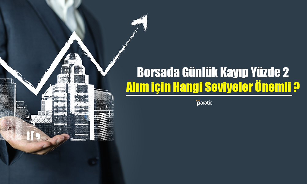 Borsada Günlük Kayıp Yüzde 2! Alım için Hangi Seviyeler Önemli?