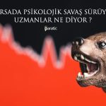 Borsada Psikolojik Savaş Sürüyor! Oynaklığın Nedeni Ne?