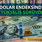 Dolar Endeksinde Powell Etkisi: Üç Ayın Zirvesine Çıktı