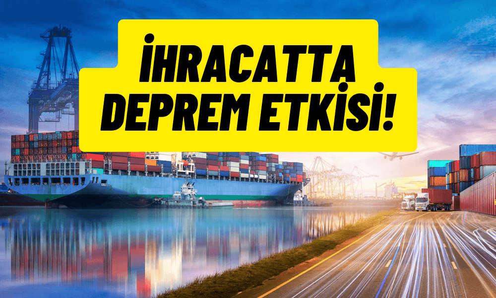 İhracatta Deprem Etkisi! Şubat’ta Yüzde 6,4 Düşüş Var