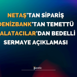 Netaş Sipariş Haberini, Denizbank Temettü Kararını Duyurdu