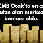 TCMB Altın Alımını Sürdürüyor! Ocak’ta Yine Zirvede