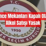 YSK Seçim Yasaklarını Duyurdu