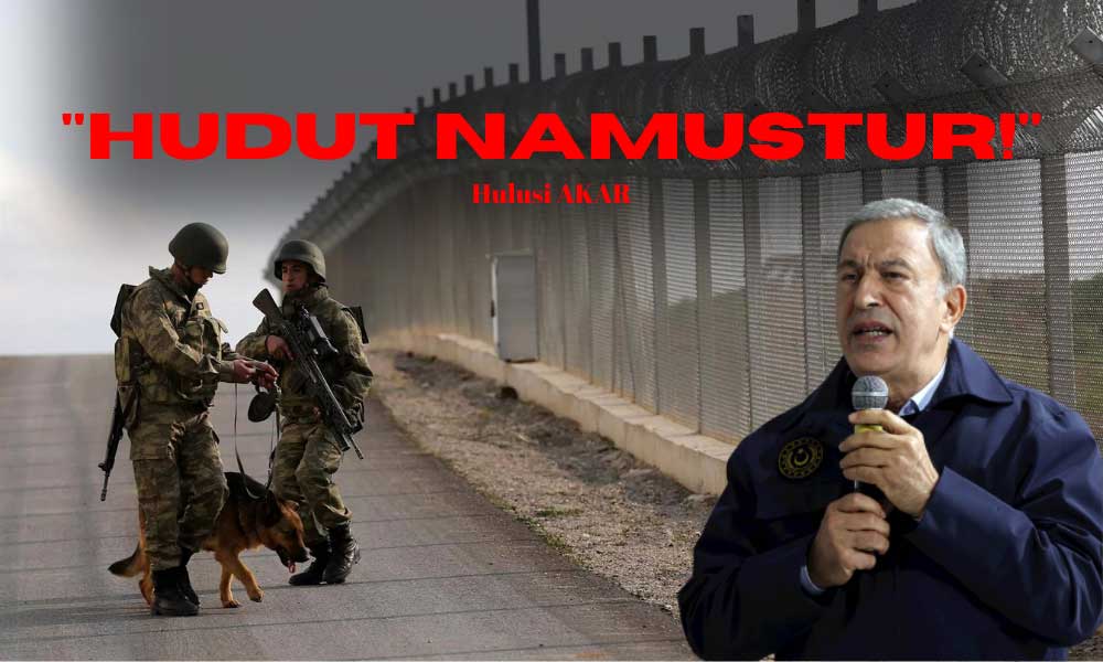 Akar’dan Sınır İhlali İddialarına Yanıt: Hudut Namustur!