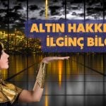 Altın Hakkında Bilmediğiniz 30 İlginç Bilgi