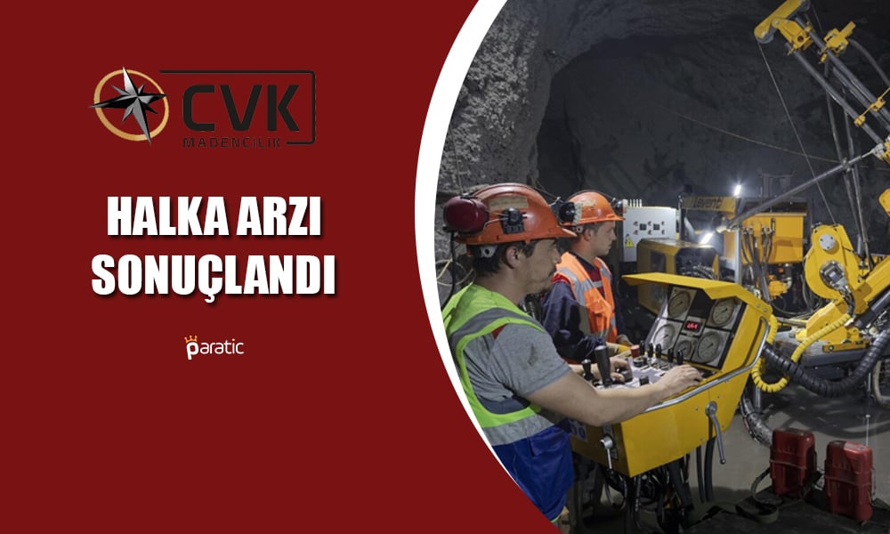 CVK Maden Halka Arzı Sonuçlandı! 4,2 Kat Talep Geldi