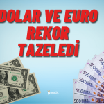 Döviz Kurlarında Yükseliş Hızlandı! Dolar ve Euro Rekor Kırdı