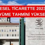 Dünya Ticaret Örgütü 2023 Yılı Büyüme Tahminini Yükseltti