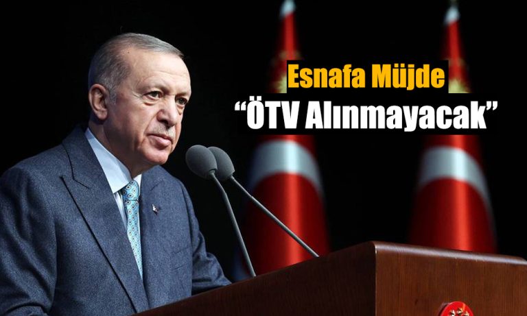 Erdoğan’dan Esnafa Müjde: Taşıtlar Yenilenirken ÖTV Ödenmeyecek
