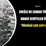 Ereğli Neden Düşüyor? Uzmandan “En İyisi Olacak” Yorumu