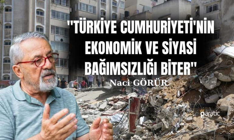 Görür: Olası Marmara Depreminde Türkiye Bağımsızlığını Kaybeder