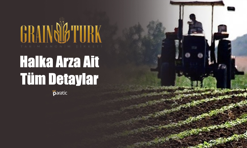 Graınturk Tarım’ın Halka Arzına Dair Tüm Detaylar