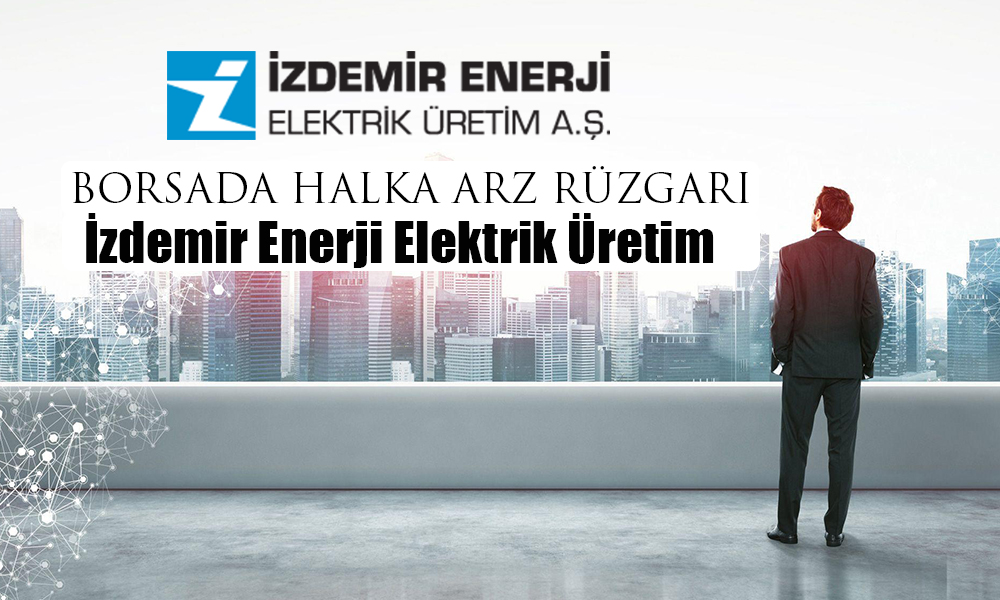 İzdemir Enerji Halka Arz için Kolları Sıvadı!