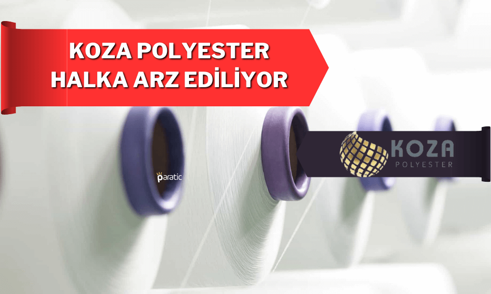 Koza Polyester Halka Arzı ve Talep Toplama Detayları