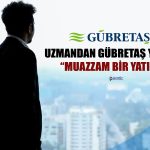 Uzmandan Gübretaş Hisse Yorumu: Muazzam Bir Yatırım