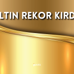 Altın Fiyatları Rekor Kırdı! Piyasalar FED’i Değerlendiriyor