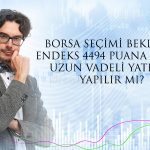 BIST 100 Endeksi Yüzde 1 Düştü! Uzun Vadeli Yatırım Yapılır mı?