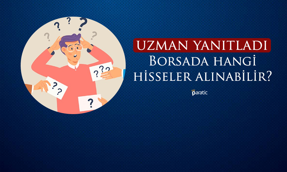 Borsada Hangi Hisseler Alınabilir? Uzmandan Beklenen Yanıt Geldi