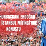 Erdoğan’ın Büyük İstanbul Mitingi’nde de Müjdeleri Bitmedi