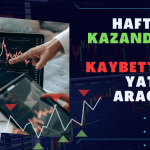 Kazandıran ve Kaybettiren Yatırım Araçları (1-5 Temmuz)