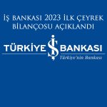 İş Bankası 2023’ün İlk Üç Ayında Net Karını Yüzde 49 Artırdı