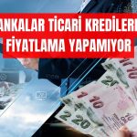 KKM’nin Ardından Bir Darbe de Ticari Kredilere!